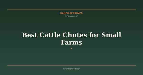 Best Cattle Chutes for Small Farms in 2026