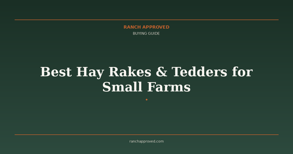 Best Hay Rakes & Tedders for Small Farms in 2026