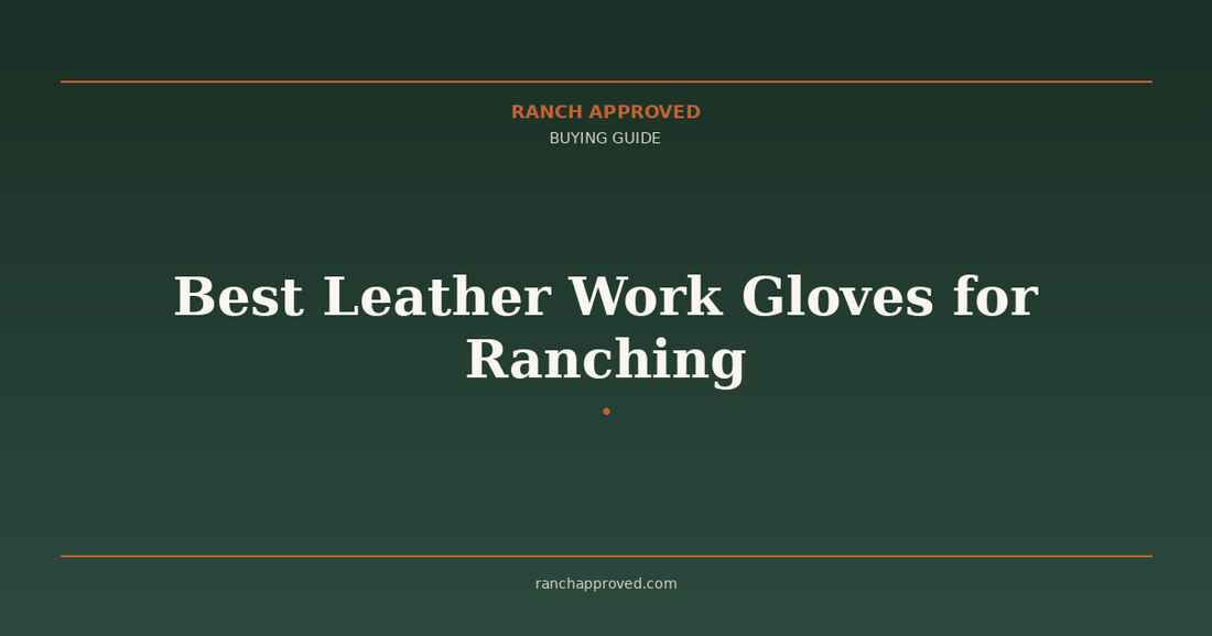 Best Leather Work Gloves for Ranching - Ranch Approved Buying Guide