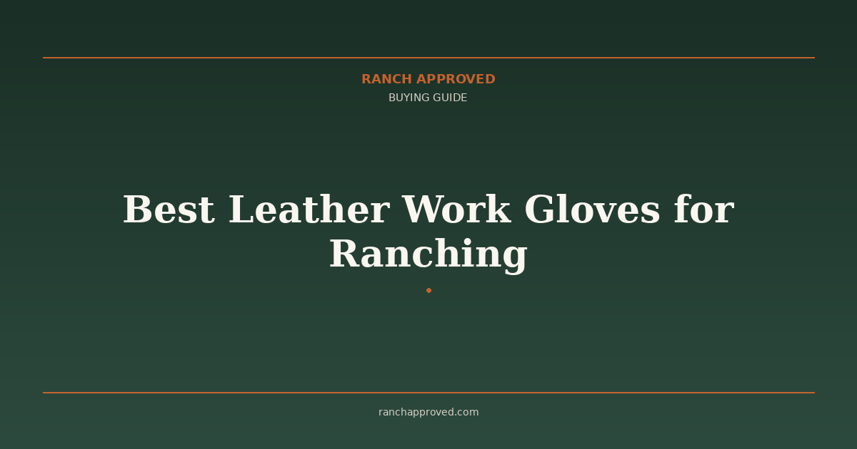 Best Leather Work Gloves for Ranching - Ranch Approved Buying Guide