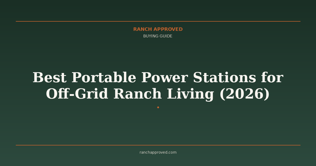 Best Portable Power Stations for Off-Grid Ranch Living (2026) - Ranch Approved