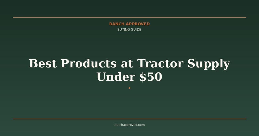 Best Products at Tractor Supply Under $50 - Ranch Approved Buying Guide
