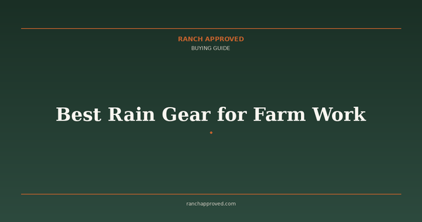 Best Rain Gear for Farm Work in 2026