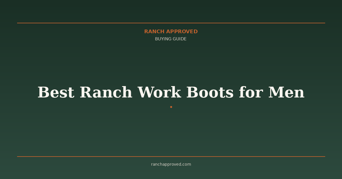 Best Ranch Work Boots for Men - Ranch Approved Buying Guide