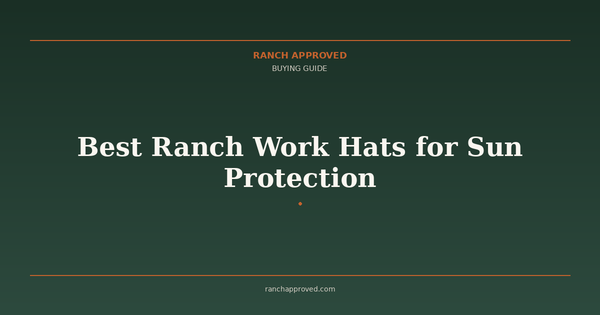 Best Ranch Work Hats for Sun Protection in 2026