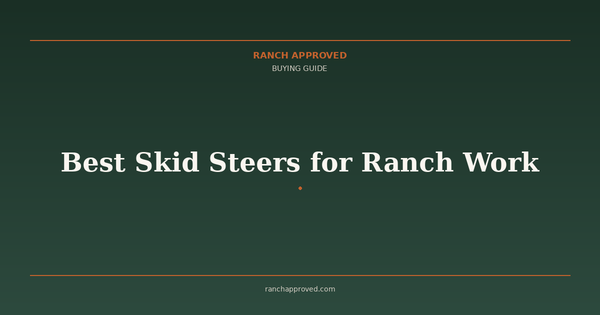 Best Skid Steers for Ranch Work in 2026