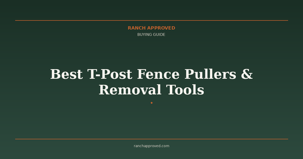 Best T-Post Fence Pullers & Removal Tools in 2026
