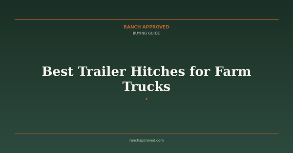 Best Trailer Hitches for Farm Trucks in 2026