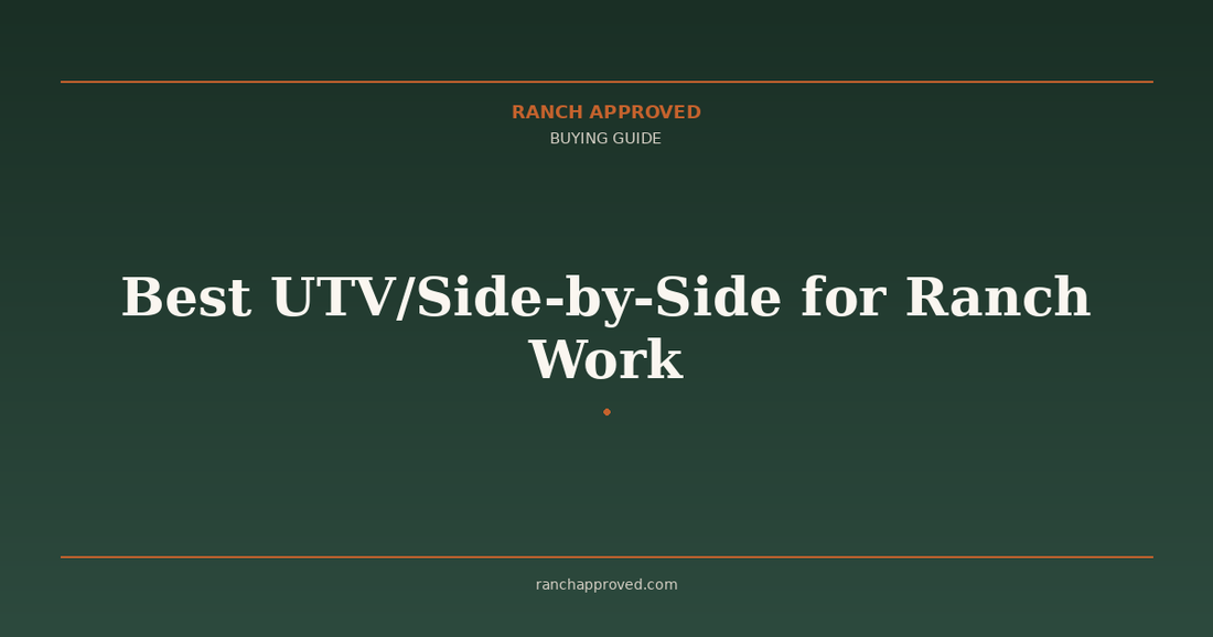 Best UTV/Side-by-Side for Ranch Work - Ranch Approved Buying Guide