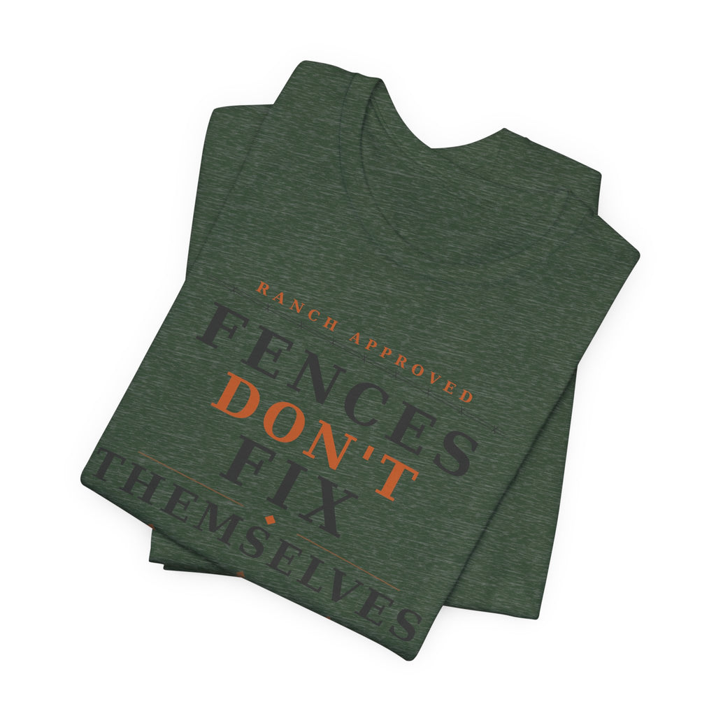 Fences Don't Fix Themselves Tee