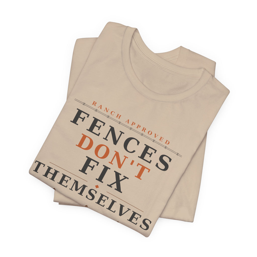 Fences Don't Fix Themselves Tee
