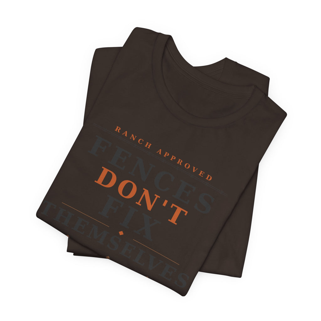 Fences Don't Fix Themselves Tee